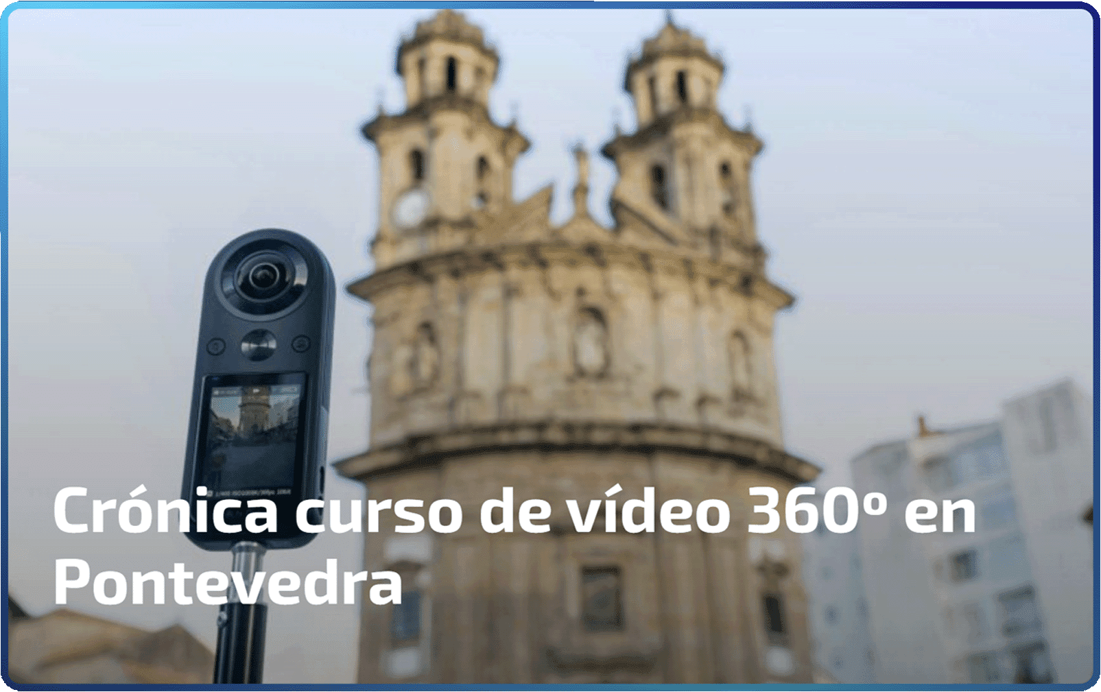 Crónica curso de video 360 en Pontevedra